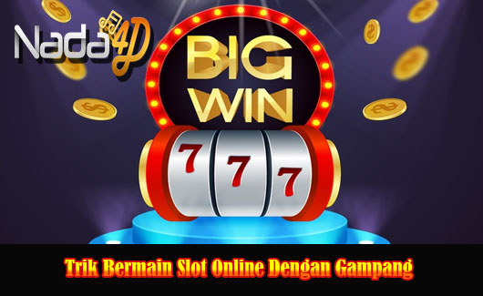 Trik Bermain Slot Online Dengan Gampang