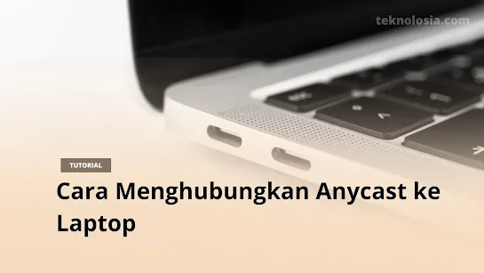 Cara Menghubungkan Anycast ke Laptop Windows 7, 8, dan 10