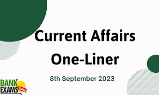 Current Affairs One-Liner : 8th September 2023