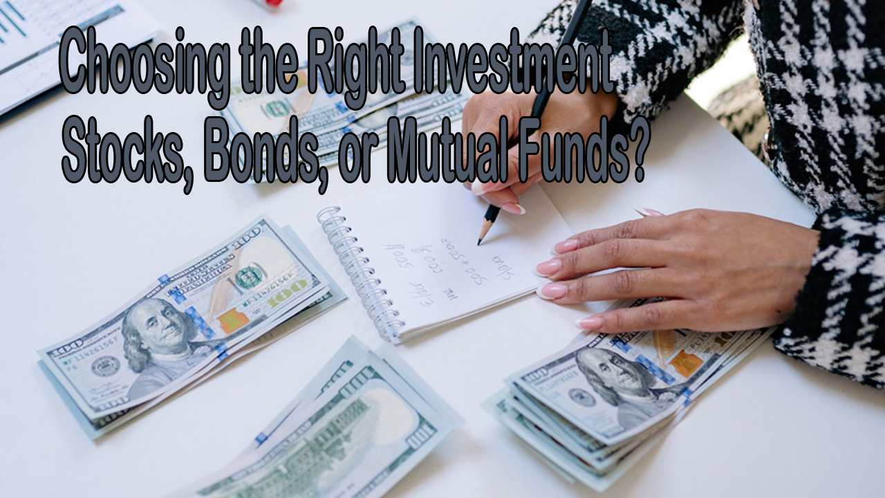 Choosing the Right Investment Stocks Bonds or Mutual Funds