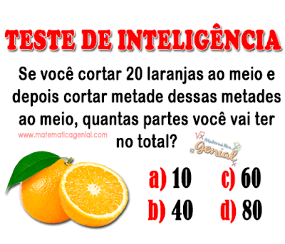 Desafio: Se você cortar 20 laranjas ao meio e depois cortar metade dessas metades ao meio, quantas partes você vai ter no total?