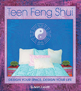 Teen Feng Shui: Design Your Space, Design your life