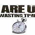 are you wasting time