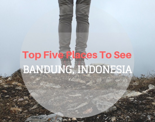 Top Five Places to See in Bandung, Indonesia 