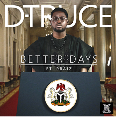 New Music: D-Truce Ft. Praiz - "Better Days"