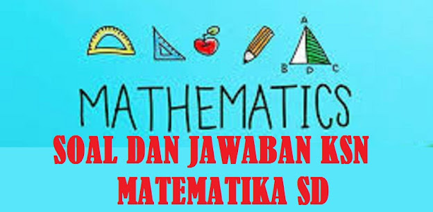 Latihan Soal dan Jawaban Pembahasan KSN Matematika SD Tahun 2022