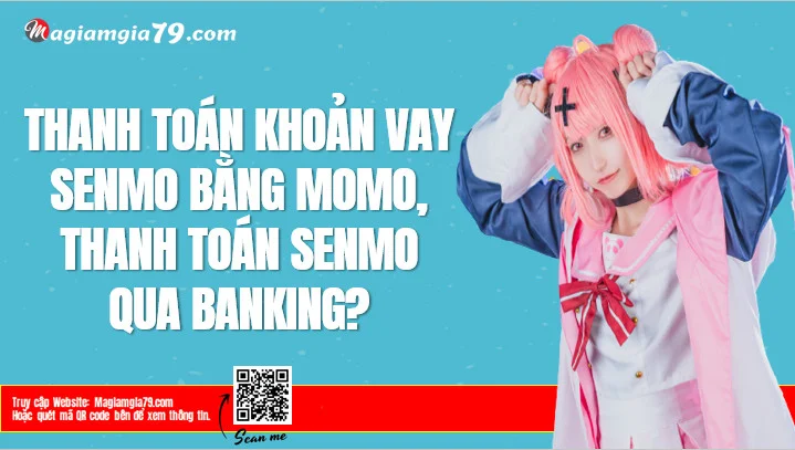 Thanh toán Senmo bằng MoMo, Qua Banking Mới nhất