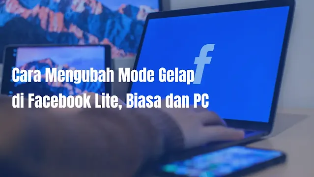 Cara Mengubah Mode Gelap di Facebook Lite, Biasa dan PC