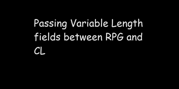 Passing Variable Length fields between RPG and CL
