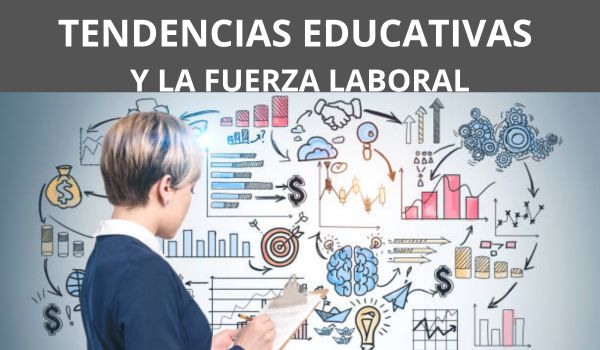 TENDENCIAS EDUCATIVAS Y LA FUERZA LABORAL