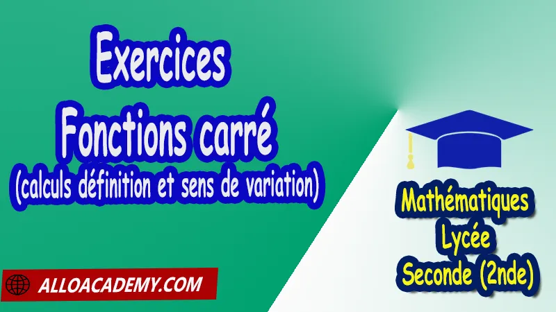 Exercices sur les fonction carré (calculs définition et sens de variation) - Mathématiques Seconde (2nde) PDF Fonctions de référence Fonctions linéaires  Fonctions affines Fonctions affines par morceaux Fonction inverse Tracés et lectures graphiques Tableaux de variation Maximum et minimum représentations graphiques calculs définition et sens de variation Cours de fonctions de référence de Seconde (2nde)- Lycée Résumé cours de fonctions de référence de Seconde (2nde)- Lycée Exercices corrigés de fonctions de référence de Seconde (2nde)- Lycée Série d'exercices corrigés de fonctions de référence de Seconde (2nde)- Lycée Contrôle corrigé de fonctions de référence de Seconde (2nde)- Lycée Travaux dirigés td de fonctions de référence de Seconde (2nde)- Lycée Mathématiques Lycée Seconde (2nde) Maths Programme France Mathématiques (niveau lycée) Tout le programme de Mathématiques de seconde France Mathématiques 2nde Fiches de cours exercices et programme de mathématiques en seconde Le programme de maths en seconde Les maths au lycée avec de nombreux cours et exercices corrigés pour les élèves de seconde 2de maths seconde exercices corrigés pdf toutes les formules de maths seconde pdf programme enseignement français secondaire Le programme de français au secondaire