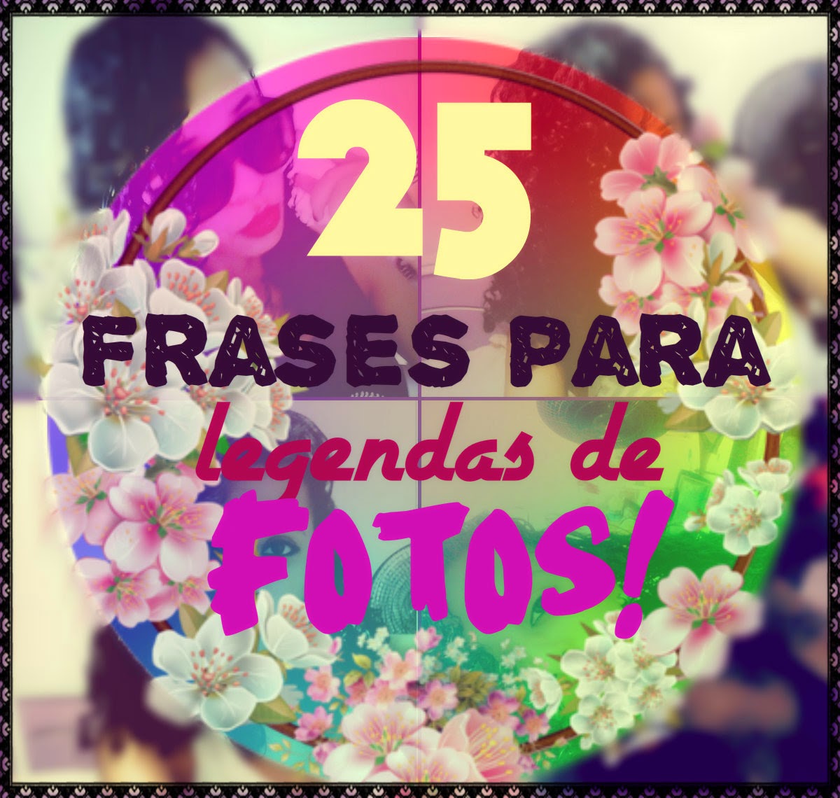 25 Frases para legenda de fotos PARTE1