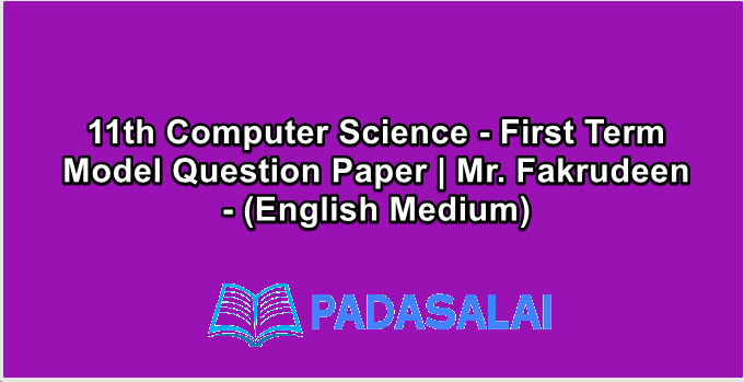 11th Computer Science - First Term Model Question Paper | Mr. Fakrudeen - (English Medium)