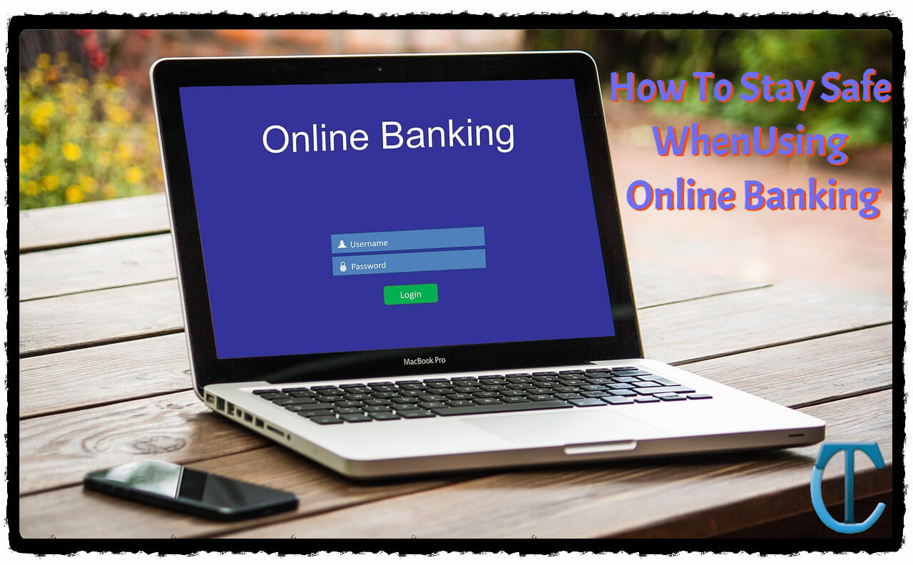 How To Stay Safe When Using Online Banking