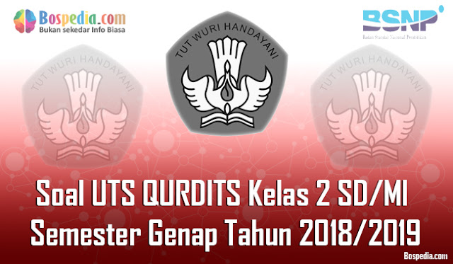 Soal Uts Qurdits Kelas 2 Sd/Mi Semester Genap Tahun 2018/2019