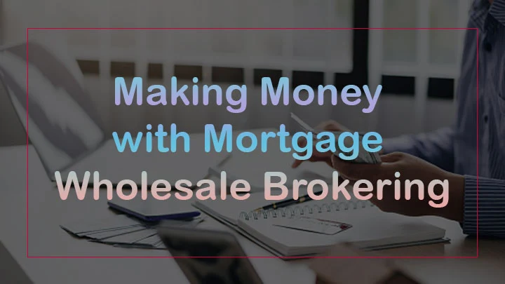 Making Money with Mortgage Wholesale Brokering