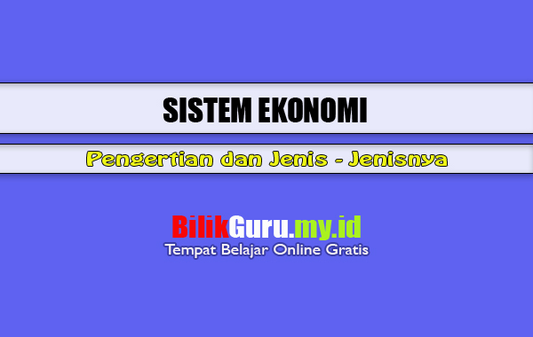 Pengertian-sistem-ekonomi-dan-jenis-sistem-ekonomi