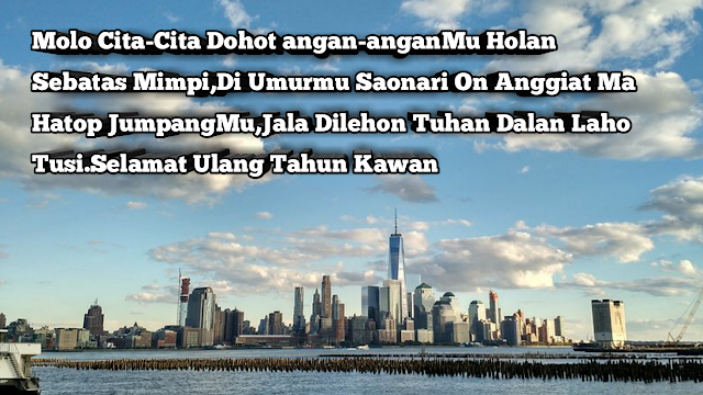 Hari Ulang Tahun atau Hari Ke-lahir-an Adalah Peristiwa yang sangat Bersejarah Bagi setiap Orang Yang Merayakanya.Dimana,Hari kelahiran Merupakan Titik awal seseorang Memulai Lembar baru kehidupan di dunia,sesudah keluar dari Rahim Seorang Ibu.    Dalam memperingati ulang tahun,tentu kita sangat bahagia,dan bersyukur dimana Tuhan Yang Maha Kuasa masih memberi kita kesempatan menjalani Hari-hari sampai umur kita bertambah Setiap Tahun.    Atas Rasa syukur tersebut,tidak jarang kita merayakanya dengan acara tertentu dengan tujuan supaya di setiap bertambahnya umur kita selalu diberi kelancaran dan Kemudahan Kedepanya serta dapat meraih Angan Dan cita Kita.    Ketika Hari ulang tahun tiba tentu tidak jarang kita mendapatkan kata-kata Ucapan Ulangtahun dari Keluarga,orang -orang terdekat Seperti Pacar,Teman,Sahabat,Teman satu kantor,Teman Satu sekolah dan masih banyak lagi.Begitu juga sebaliknya ketika Keluarga,Maupun Teman,Pacar,sahabat,Dalam Waktu dekat akan tiba merayakan Tanggal Ulangtahunya tentunya Juga Kita Tidak Jarang Menigirm Salam/Ucapan Ulang Tahun.Baik dalam bentuk Pesan Dari Media Sosial seperti WhatsApp,Facebook, Instagram,dan lain-lain.bahkan ada pula yang langsung ikut di undang dalam merayakanya.    Untuk itulah Blog Topik Referensi Akan Menuliskan Kumpulan Kata-Kata Ucapan Selamat Ulang Bahasa Batak yang bisa kamu gunakan disaat Momen Bersejarah ini telah tiba.    Dalam Bahasa Batak Hari Kelahiran Ulang Tahun Artinya Ari Hatutubu,Ari Sorang.Ucapan Ulangtahun sendiri memiliki beragam Jenis Sesuai Degan Momen yang dirayakan Saat itu.Seperti Contohnya:Ada Ucapan Ulang Tahun Bahasa Batak Untuk Ibu,Untuk Ayah,Untuk pacar,Sahabat,Dan Lain sebagainya.Untuk Penulisan Kali ini,Yaitu Ucapan Selamat Ulangtahun Secara Umum dalam Memakai Bahasa Batak.    Berikut:Kumpulan Kata-Kata Selamat Ulang Tahun Bahasa Batak dan Artinya  1.Mungkin AU Dangboi Mangalehon Kado Napinangido Nirohami di Ari Ulangtahun Mon,Alai Sada Hata Nauli Sian Roha Na Serep,Sai Diramoti Tuhan Maho Siganup Ari,Marganda-ganda Ma Rejekim TuJoloan On.Selamat Ulang Tahun Ma Di Ho(Dongan,Kawan,Teman,Digunakan Sesuai Posisi Untuk Orang Yang Merayakan Hari Ulang Tahun).   Kata kata bahasa batak   Atinya:   Mungkin aku tidak bisa memberikan Kamu kado istimewa Seperti yang Kamu Ingini, namun sebuah ucapan yang dibarengi dengan hati yang Tulus,Semoga Kamu Diberkati Tuhan Setiap Hari,Rejekimu Selalu Berlimpah-limpah Kedepanya."Selamat Ulangtahun,Sahabat,Teman,kawan(Digunakan Sesuai Posisi Untuk Orang Yang Merayakan Hari Ulang Tahun)    2.Dongan Na Sasintongna Ima Jolma Na Sai adong Mandongani AU Di tikki susa,Tarsongon Ho Mai dongan,Mauliate Ma Nunga Gabe Ale-Ale Ku Naundenggan Di Ngolukon."Selamat Ulang Tahun Ma Diho(Di gunakan Untuk Sahabat Tercinta)     Kata kata bahasa batak   Artinya:  Sahabat sejati adalah mereka yang selalu ada saat teman mengalami kesusahan, seperti kau yang selalu ada saat aku susah terima kasih sudah menjadi teman terbaik ku, happy birthday sahabat.      3.Dua Halak Na Sapardalanan,Dang Hea Marsirang,Holan Ala Ni Parbadaan Na Met-met.Alana Dang Sonang Molo Leleng Marsipadao-Dao,an.Songoni Ma Hita,Selamat Ulang Tahun Ma Kawan.     Kata kata bahasa batak   Artinya:  Dua sahabat tidak akan terpisah hanya karena pertengkaran kecil, ia tidak akan betah berlama-lama jauh seperti itulah kita, Selamat Ulang Tahun Sahabat.    4.Molo Cita-Cita Dohot angan-anganMu Holan Sebatas Mimpi,Di Umurmu Saonari On Anggiat Ma Hatop JumpangMu,Jala Dilehon Tuhan Dalan Laho Tusi.Selamat Ulang Tahun Kawan.     Kata kata bahasa batak   Artinya:  Jika cita-cita impian dan keinginan hanya sebatas mimpi, di usia saat ini semoga cepat tercapai, Dan Semoga Tuhan Memberikan Jalan Terbaik untuk Menggapainya.  selamat ulang tahun temanku    5.Ari Hatutubu Memang Holan Didalani Sahali Sataon Do,Alai Ido Mula NI Perubahan Tu Ari-Ari Nanaing Ro Asa Gabe Jolma Na marpikir dewasa Dohot Lam Tudengganna.Selamat Ulang Tahun     Kata kata bahasa batak     Artinya:  Ulang tahun memang hanya dilalui satu tahun sekali, namun itu awal untuk perubahan pada hari berikutnya untuk menjadi dewasa dan lebih baik lagi selamat ulang tahun.    6.Di Ari Hatutubu Mon Bapaku/Umaku Na Burju,Na Lagu,Dang Mungkin AU Sanggup Mambalos Na ULI Na Binahen Mina i Tu Ahu,Holan Tangiang Do Naboi Hupasahat Asa Anggiat Di Ramoti Tuhan Jala Di Lehon Umur Na Ganjang "Selamat Ulang Tahun Ma Bapa Oma,     Kata kata bahasa batak     Artinya:  Selamat Ulang Tahun Ayah/Ibu yang Baik Hati dan Penyayang.Aku Tidak Mungkin Sanggup Membalas Segala Kebaikan Yang Telah kalian Berikan Padaku.Hanya Doa Yang Bisa Ku sampaikan.Semoga,Selalu Dalam Lindungan Tuhan,Dan Di Berikan Umur Yang Panjang.    7.Sian ias ni rohanghu  Hupasahat holonghi  Dijalo ho do do do denggan  Nungnga huparsinta ingkon ho do hasian  Na gabe rongkapni tondinghi     Kata kata bahasa batak   Artinya:  Dari Hatiku Yang paling Dalam kusampaikan Rasa Cintaku,Kamu Terima dengan Baik,Aku menginginkan Kamu Sayang,Untuk Menjadi Pendamping Hidupku.    8.Hasian ...  Pos do rohanghi di holongmi  Molo tung salah pe au  Sai dianju ho do au hasianhu  Cintaku ...     Kata-Kata Bahasa Batak   Artinya:  Sayang ..Hatiku Yakin Pada Cintamu,Biarpun Saya Salah,Kamu Selalu Memaafkan Sayangku...Cintaku...    Itulah Kumpulan Kata-kata Selamat Ulangtahun Dalam Berbagai Situasi Menggunakan Bahasa Batak.TentunyanUcaoan Bahasa Batak Sangatlah Banyak Sekali,Dan Akan Selalu Di Update pada Artikel Ini.