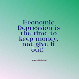 Economic Depression is the time to keep money, not give it out!