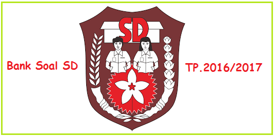 Kumpulan Soal UTS SD Kelas 1 2 3 4 5 6 Semester 1 Tahun Pelajaran 2016/2017