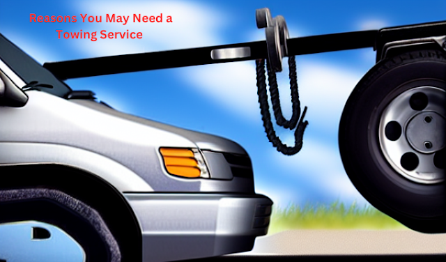 Reasons You May Need a Towing Service