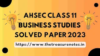 AHSEC Class 11 Business Studies Solved Question Paper 2023 [HS 1st year Business Studies Solved Question Paper 2023]