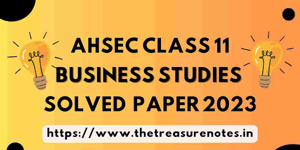 AHSEC Class 11 Business Studies Solved Question Paper 2023 [HS 1st year Business Studies Solved Question Paper 2023]