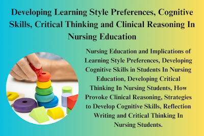 Developing Learning Style Preferences, Cognitive Skills, Critical Thinking and Clinical Reasoning In Nursing Education