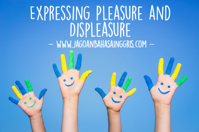 Materi dan Contoh Dialog Expressing Pleasure and Displeasure dalam Bahasa Inggris