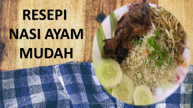 Resepi Nasi Ayam Mudah