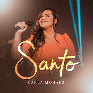 Baixar Música Gospel Santo - Carla Moraes Mp3