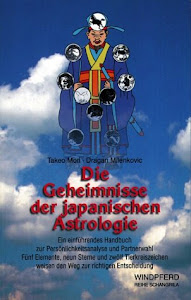 Die Geheimnisse der japanischen Astrologie: Ein einführendes Handbuch zur Persönlichkeitsanalyse und Partnerwahl. Fünf Elemente, neun Sterne und zwölf ... weisen den Weg zur richtigen Entscheidung