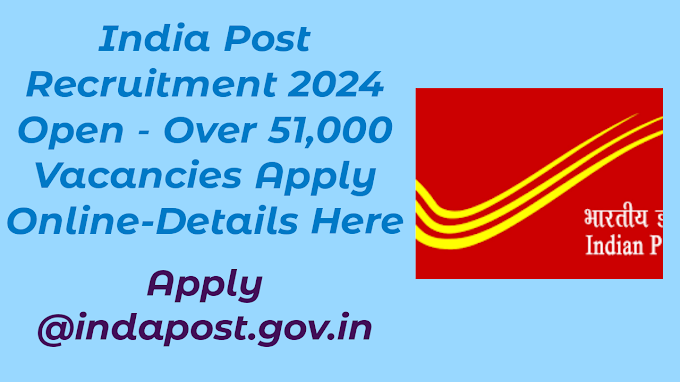 India Post Recruitment 2024 Open - Over 51,000 Vacancies Apply Online-Details Here