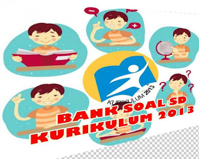 Soal latihan Kurikulum 2013 Revisi Untuk UAS atau PAS Sekolah Dasar Lengkap