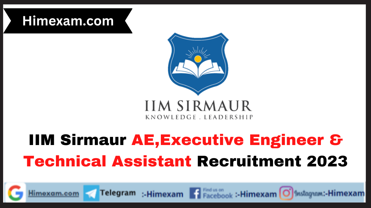 IIM Sirmaur AE,Executive Engineer & Technical Assistant Recruitment 2023