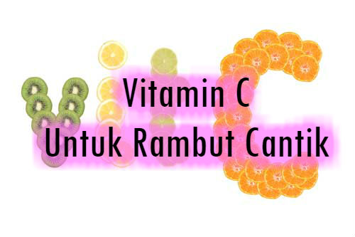 Blog Lia Kebaikan Vitamin  C Untuk  Rambut 