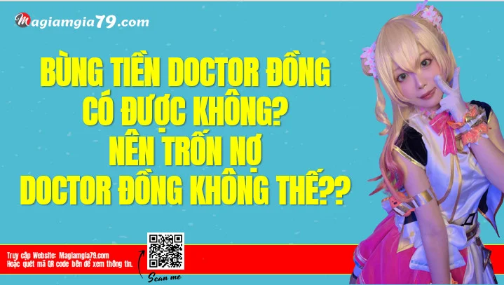 Cách bùng tiền Doctor Đồng? Nên Trốn nợ Doctor Dong không?