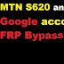 MTN S620 google account reset and FRP bypass