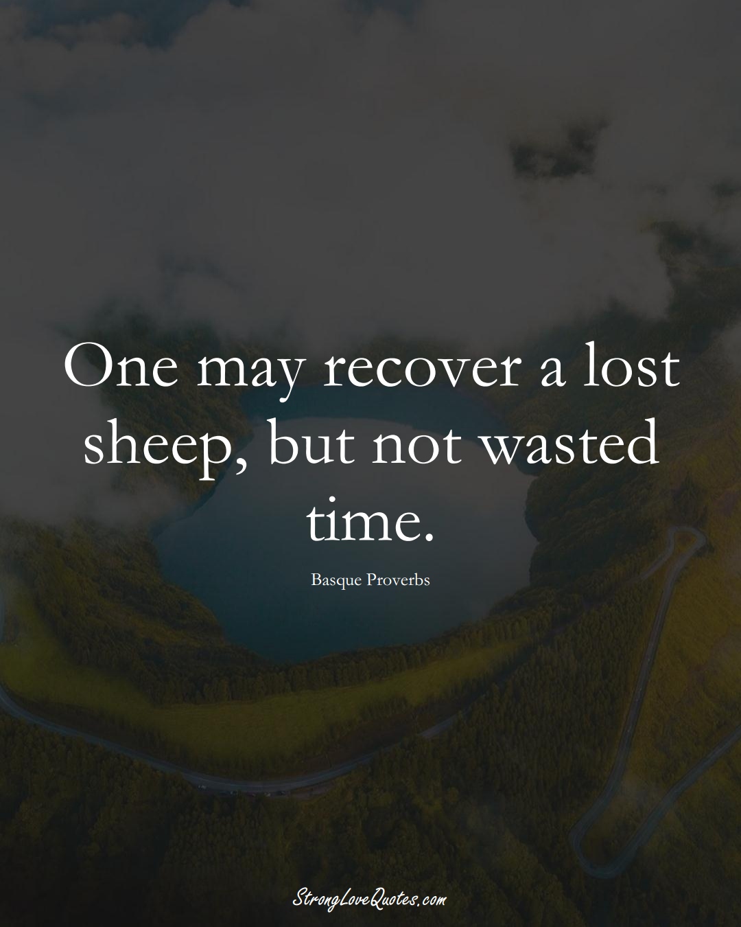 One may recover a lost sheep, but not wasted time. (Basque Sayings);  #EuropeanSayings