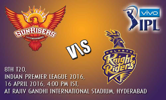 Sunrisers Hyderabad vs Kolkata Knight Riders, 8th T20, Indian Premier League 2016, April 16, 2016 Live Cricket Score