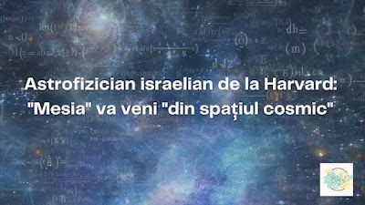 Astrofizician israelian de la Harvard Mesia va veni din spațiul cosmic