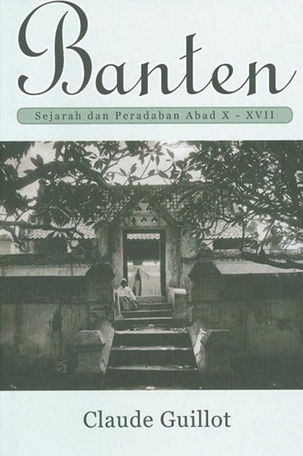 Banten: Sejarah dan Peradaban Abad X - XVII oleh Claude Guillot