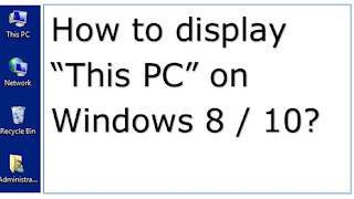 How to display This PC or My Computer on Windows 8 / 10 desktop?