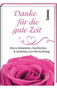 Danke für die gute Zeit: Kleine Weisheiten, Geschichten & Gedanken zum Hochzeitstag