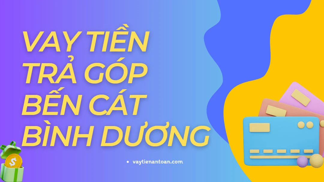 Vay tiền tại Bến Cát Bình Dương