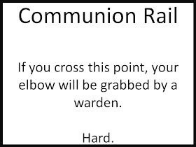 Communion Rail  If you cross this point, your elbow will be grabbed by a warden.  Hard.