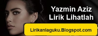 Yazmin Aziz Lirik Lihatlah