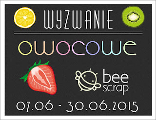 http://beescrapshop.blogspot.com/2015/06/wyzwanie-2-owoce.html