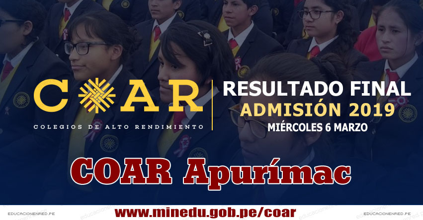 COAR Apurímac: Resultado Final Examen Admisión 2019 (6 Marzo) Lista de Ingresantes - Colegios de Alto Rendimiento - MINEDU - www.dreapurimac.gob.pe