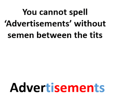 you can't spell advertisements without semen between the tits